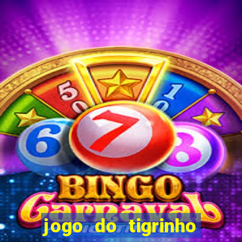 jogo do tigrinho sem deposito